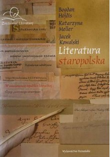 Literatura staropolska - Jacek Kowalski, Bogdan Hojdis, Katarzyna Meller