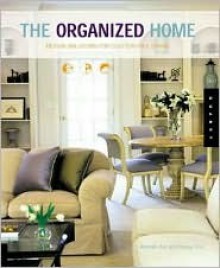 The Organized Home: Design Solutions for Clutter-Free Living - Randy Koll, Randall Koll, Randy Koll