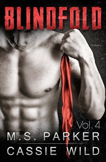 Blindfold Vol. 4: Alpha Billionaire Romance - M. S. Parker, Cassie Wild