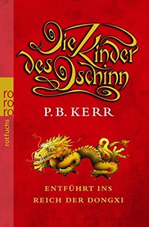 Die Kinder des Dschinn: Entführt ins Reich der Dongxi - P. B. Kerr, Bettina Münch