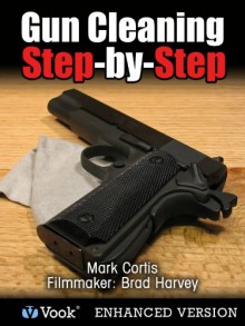 Gun Cleaning Step-by-Step - Mark Cortis, Vook