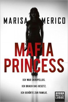 Mafia Princessich War Skrupellos, Ich Brach Das Gesetz, Ich Gehörte Zur Familie - Marisa Merico, Isabell Lorenz