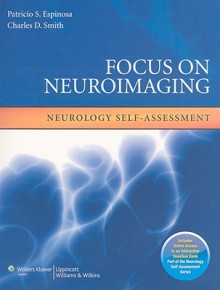 Focus on Neuroimaging: Neurology Self-Assessment - Patricio S Espinosa, Charles D Smith, Charles D. Smith