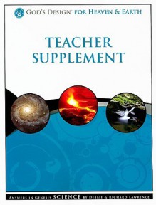 God's Design for Heaven & Earth Teacher Supplement [With 2 CDROMs] - Debbie Lawrence, Richard Lawrence