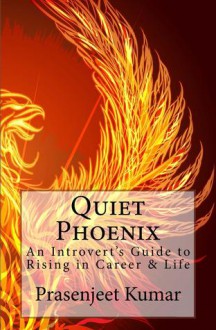 Quiet Phoenix: An Introvert's Guide to Rising in Career & Life - Prasenjeet Kumar