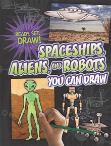 Spaceships, Aliens, and Robots You Can Draw - Nicole Brecke, Patricia M. Stockland