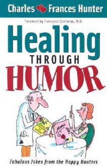 Healing Through Humor: Fabulous Jokes From the Happy Hunters - Charles Hunter, Frances Hunter