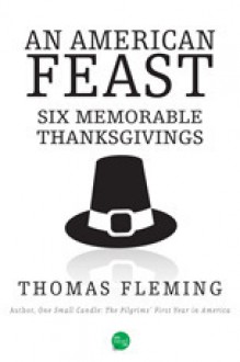 An American Feast: Six Memorable Thanksgivings - Thomas J. Fleming