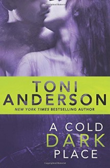 A Cold Dark Place (Cold Justice) (Volume 1) Paperback - April 1, 2014 - Toni Anderson