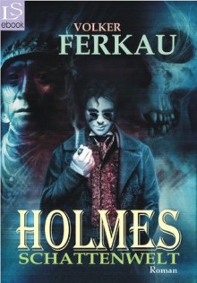 HOLMES - Schattenwelt: Fantasy-Thriller (German Edition) - Volker Ferkau