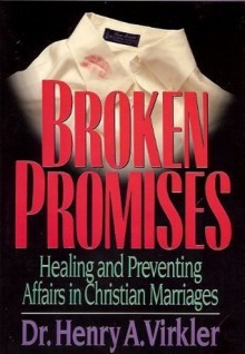 Broken Promises: Healing and Preventing Affairs in Christian Marriages (Contemporary Christian Counseling Series) - Henry A. Virkler