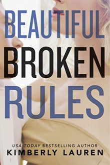 Beautiful Broken Rules (Broken Series Book 1) - Kimberly Lauren