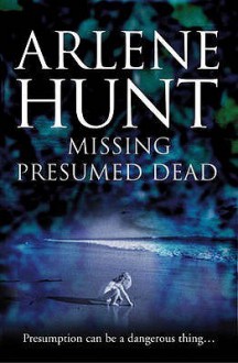 Missing Presumed Dead - Arlene Hunt