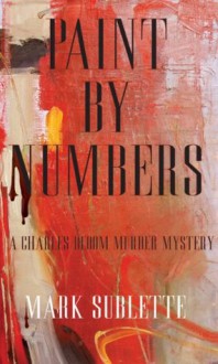 Paint by Numbers (A Charles Bloom Murder Mystery) - Mark Sublette, Francis Livingston