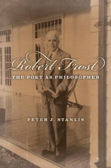 Robert Frost: The Poet as Philosopher - Peter J. Stanlis