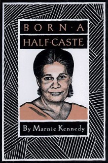 Born a Half-Caste - Marnie Kennedy