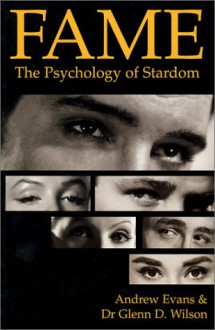 Fame: The Psychology of Stardom - Andrew Ewans, Glenn D. Wilson