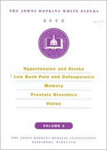 Johns Hopkins White Papers 2002: Hypertension and Stroke, Low Back Pain and Osteoporosis, Memory, Prostate Disorder and Vision - Simeon Margolis