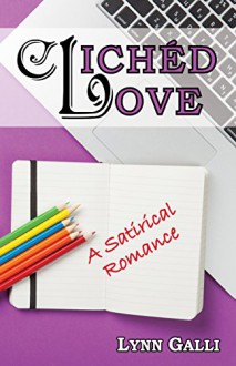 Clichéd Love: A Satirical Romance - Lynn Galli