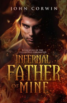 Infernal Father of Mine (Overworld Chronicles Book 7) - John Corwin