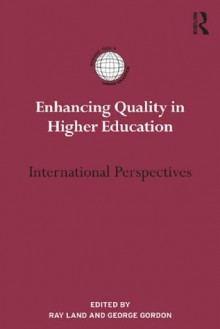 Enhancing Quality in Higher Education: International perspectives (International Studies in Higher Education) - Ray Land, George Gordon