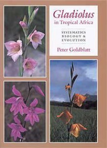 Gladiolus in Tropical Africa: Systematics, Biology and Evolution - Peter Goldblatt, John C. Manning