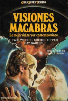 Visiones Macabras. Lo Mejor del terror Contemporáneo - Albert Solé, Ray Garton, Sheri S. Tepper, Dean Koontz