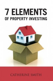 7 Elements of Property Investing - Catherine Smith