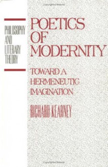 Poetics Of Modernity: Toward A Hermeneutic Imagination - Richard Kearney