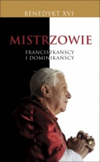 Mistrzowie franciszkańscy i dominikańscy - Benedykt XVI