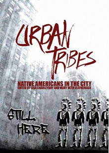 Urban Tribes: Native Americans in the City - Lisa Charleyboy, Ross Kinnaird