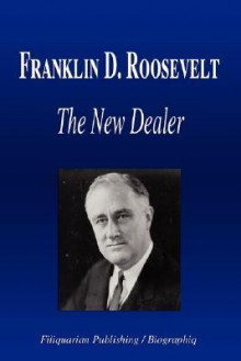 Franklin D. Roosevelt - The New Dealer (Biography) - Biographiq