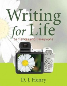 Writing for Life: Sentences and Paragraphs (with New Mywritinglab with Pearson Etext Student Access Code Card) - D.J. Henry