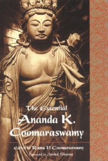 The Essential Ananda K. Coomaraswamy (Perennial Philosophy Series) - Ananda K. Coomaraswamy