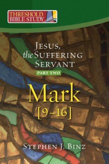 Jesus, the Suffering Servant:Part Two -- Mark 9-16 - Stephen J. Binz