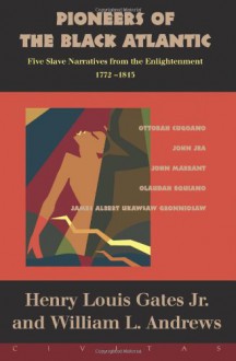 Pioneers Of The Black Atlantic: Five Slave Narratives, 1772-1815 - Henry Louis Gates Jr., William L. Andrews