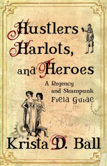 Hustlers, Harlots, and Heroes - Krista D. Ball, Stephan Lorenz