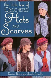 The Little Box of Crocheted Hats and Scarves - Denise Black, Sandy Scoville