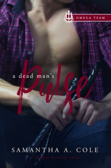 A Dead Man's Pulse: Trident Security Omega Team Book 1 - Samantha A. Cole,Eve Arroyo