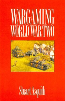 Wargaming World War II - Stuart Asquith