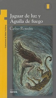 Jaguar de la Luz y Aguila de Fuego/ Light Jaguar and Fire Eagle (Coleccion Torre de Papel: Amarilla) (Spanish Edition) - Celso Roman