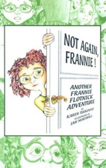 Not Again, Frannie!: Another Frannie Flotnick Adventure - Karen Turkovitz, Ian Marshall