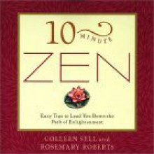 10-Minute Zen: Easy Tips to Lead You Down the Path of Enlightenment - Colleen Sell, Rosemary Roberts