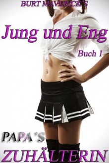 Jung und Eng (PAPA'S ZUHÄLTERIN) (German Edition) - Burt Maverick