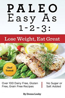 Paleo Easy As 1-2-3: Lose Weight, Eat Great - Donna Leahy