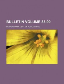 Bulletin Volume 83-90 - Pennsylvania. Dept. of Agriculture