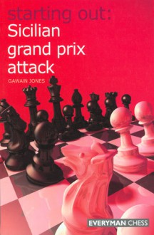 Starting Out: Sicilian Grand Prix Attack - Gawain Jones