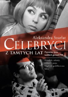 Celebryci z tamtych lat. Prywatne życie wielkich gwiazd PRL-u - Aleksandra Szarłat