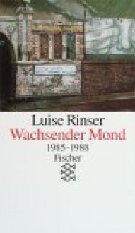 Wachsender Mond: 1985 bis 1988 - Luise Rinser