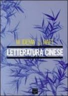 Letteratura cinese - Wilt Idema, Lloyd Haft, Monica Morzenti, Marco Ceresa